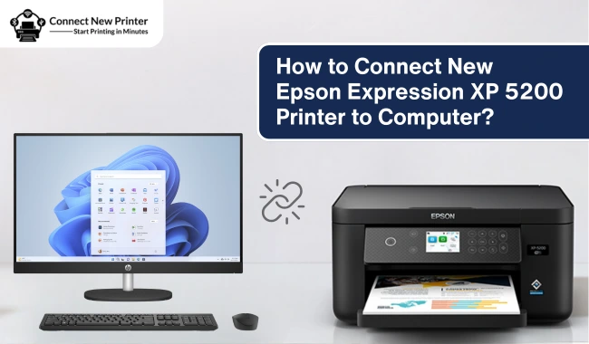 How to Connect New Epson Expression XP-5200 Printer to Computer?