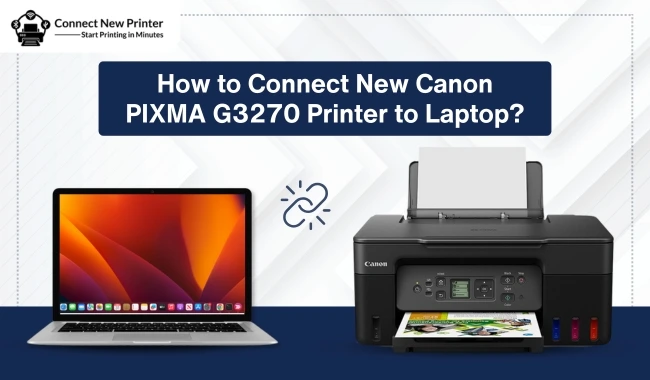 How to Connect New Canon PIXMA G3270 Printer to Laptop?