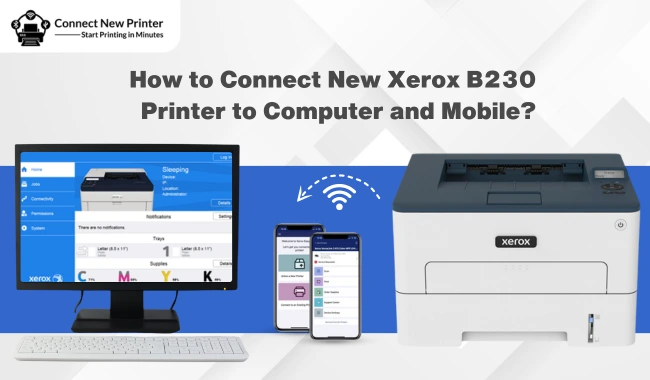 How to Connect New Xerox B230 Printer to Computer and Mobile?