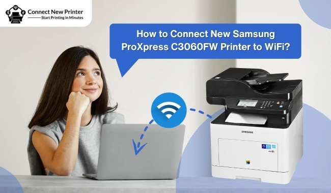 How to Connect New Samsung ProXpress C3060FW Printer to WiFi? (Full Guide)