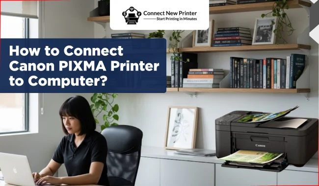 How to Connect Canon PIXMA Printer to Computer? (Easy Guide)